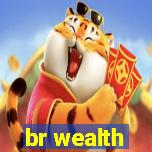 br wealth