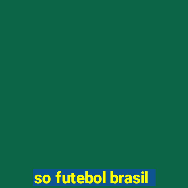 so futebol brasil