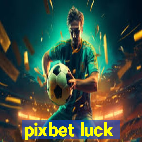 pixbet luck