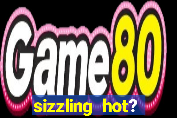 sizzling hot? deluxe slot