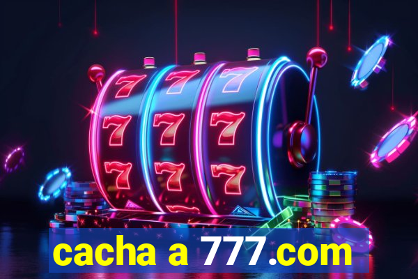 cacha a 777.com