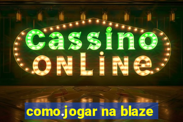 como.jogar na blaze