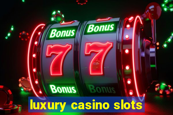 luxury casino slots