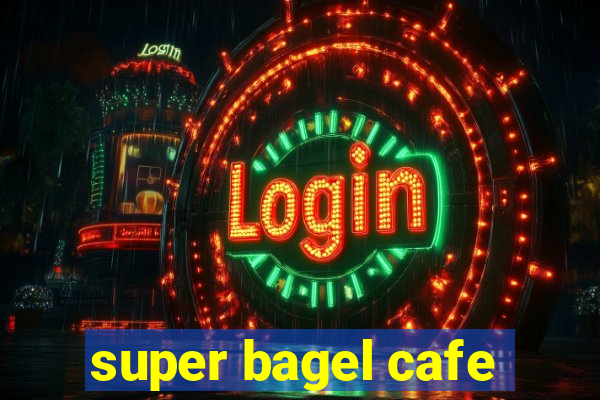 super bagel cafe