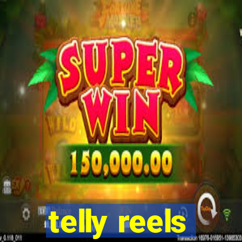 telly reels