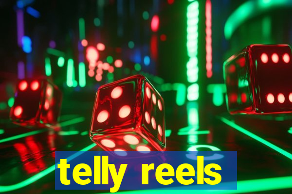 telly reels