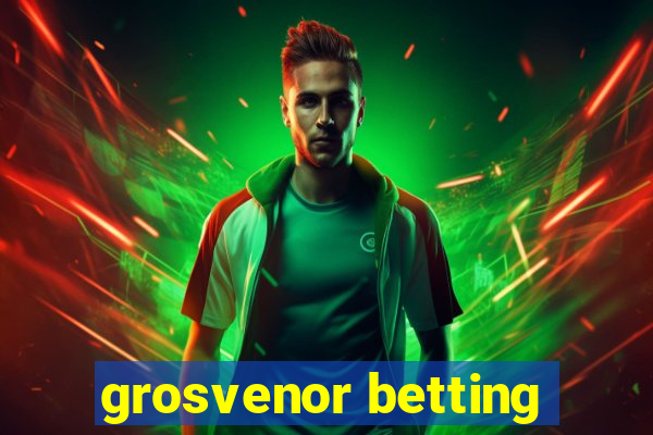 grosvenor betting