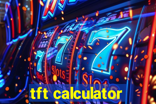 tft calculator