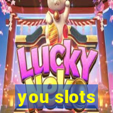 you slots