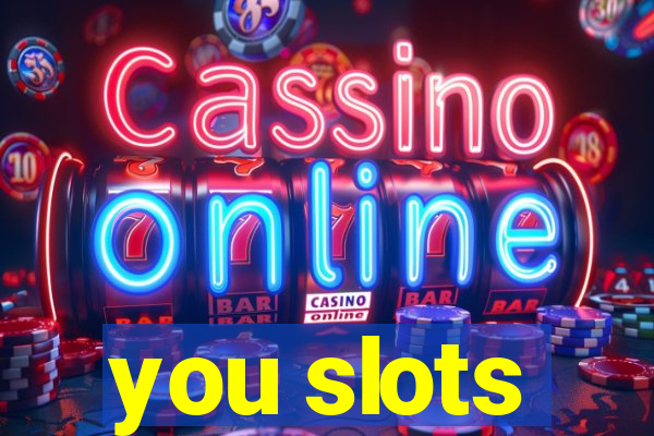 you slots