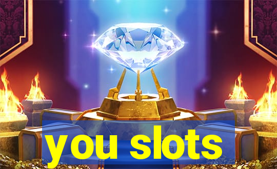 you slots