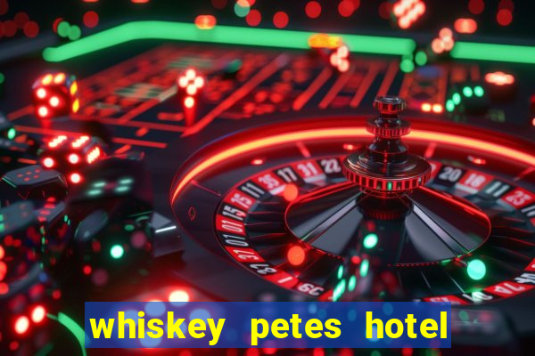 whiskey petes hotel & casino