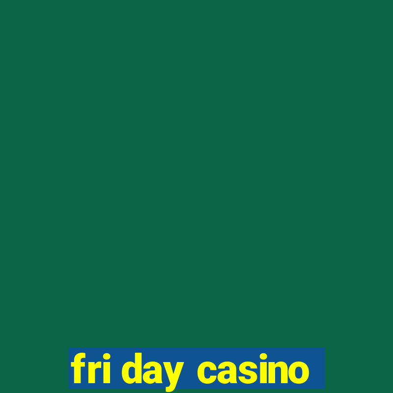 fri day casino