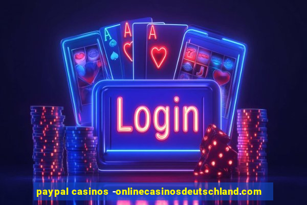 paypal casinos -onlinecasinosdeutschland.com