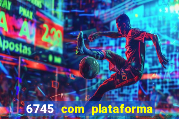 6745 com plataforma de jogos