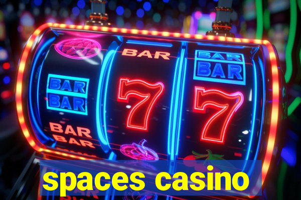 spaces casino