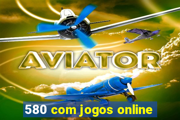 580 com jogos online