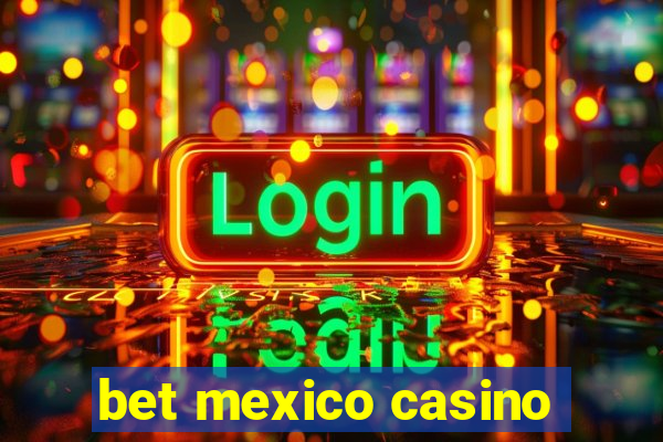 bet mexico casino