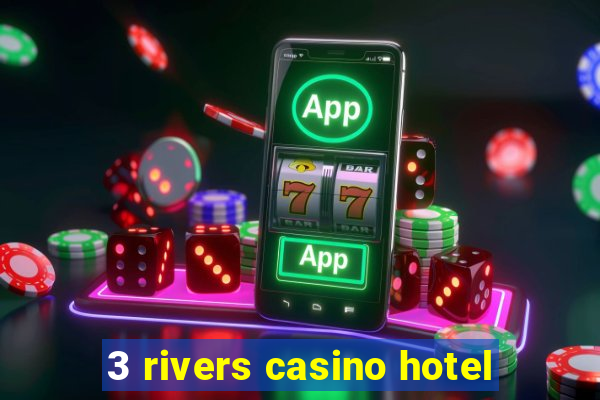 3 rivers casino hotel