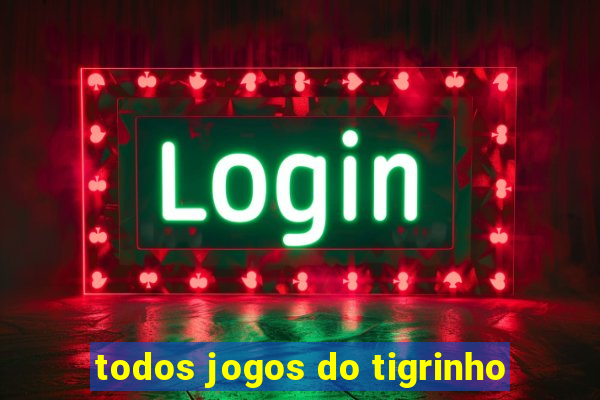 todos jogos do tigrinho