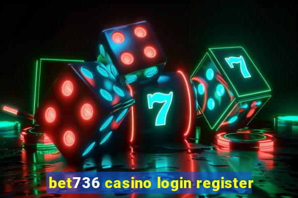 bet736 casino login register