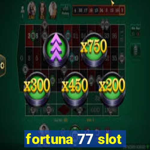 fortuna 77 slot