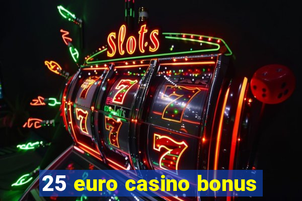 25 euro casino bonus