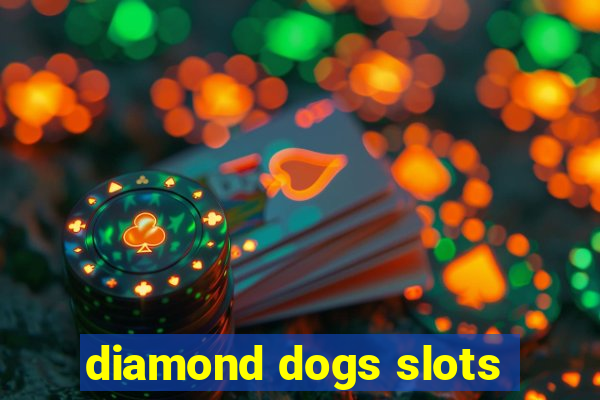 diamond dogs slots