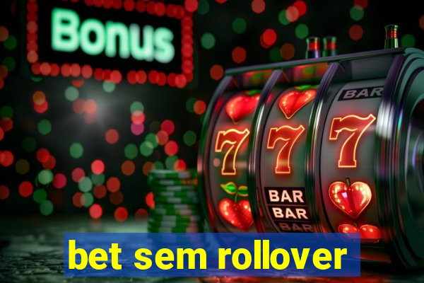 bet sem rollover