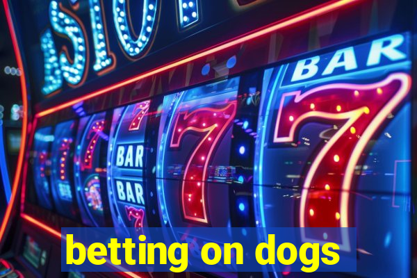 betting on dogs