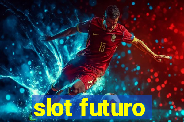 slot futuro