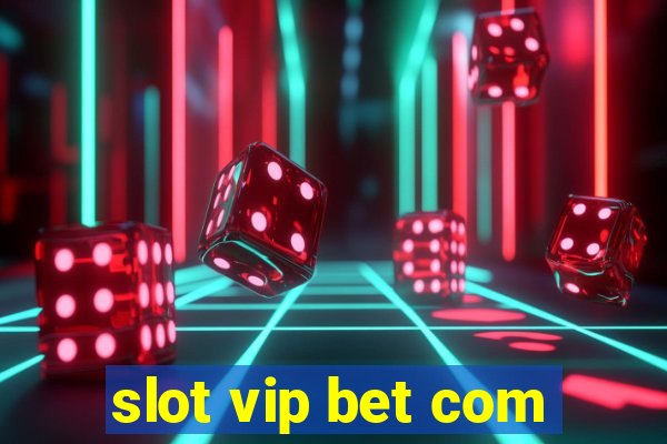 slot vip bet com