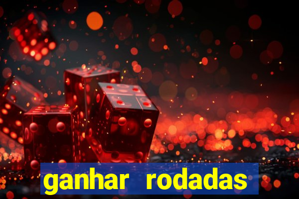 ganhar rodadas gratis sem deposito