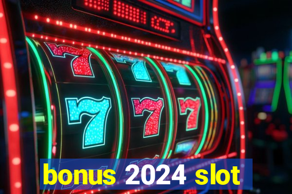 bonus 2024 slot