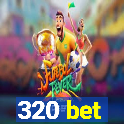 320 bet