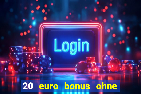 20 euro bonus ohne einzahlung casino