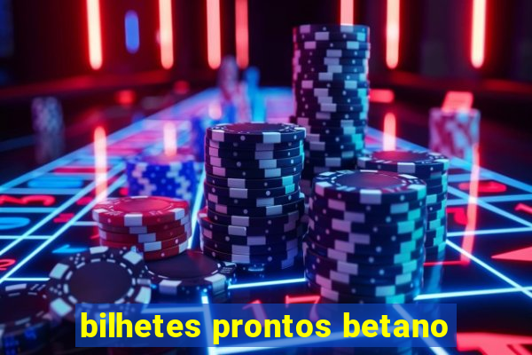 bilhetes prontos betano