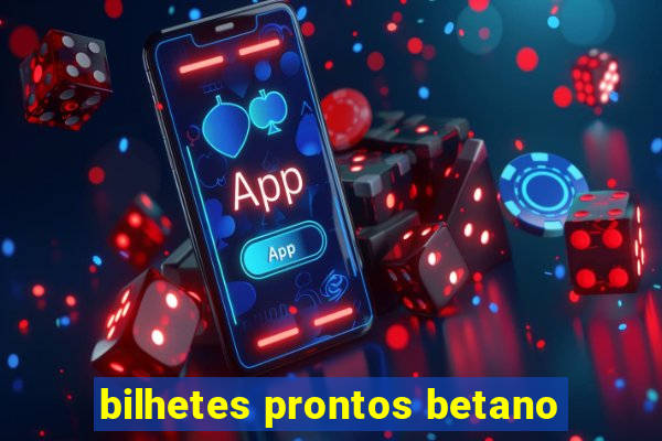 bilhetes prontos betano