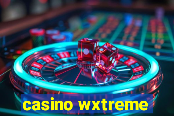 casino wxtreme