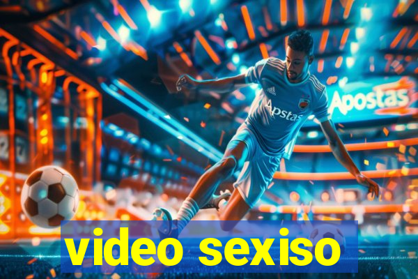 video sexiso