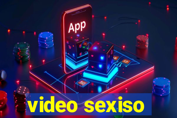 video sexiso