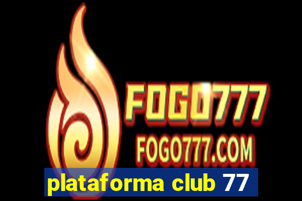 plataforma club 77