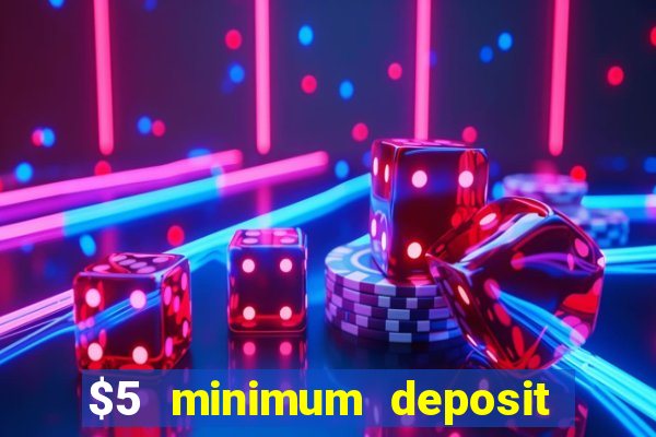 $5 minimum deposit casinos online