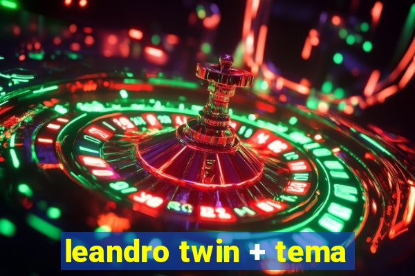 leandro twin + tema