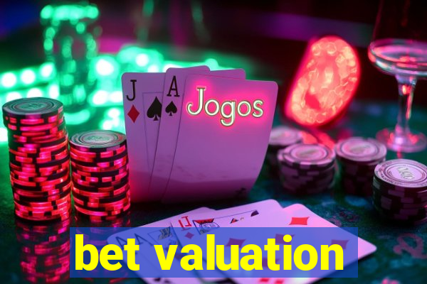 bet valuation