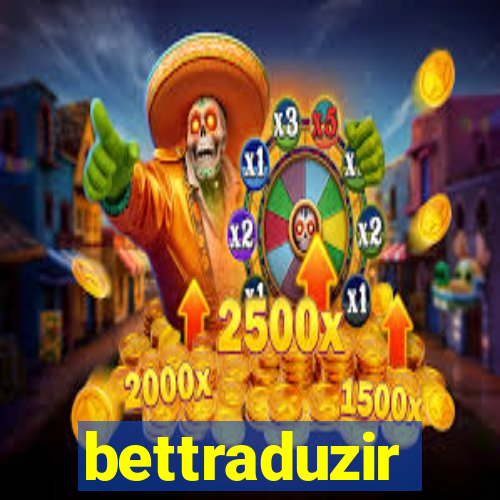 bettraduzir