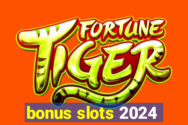 bonus slots 2024