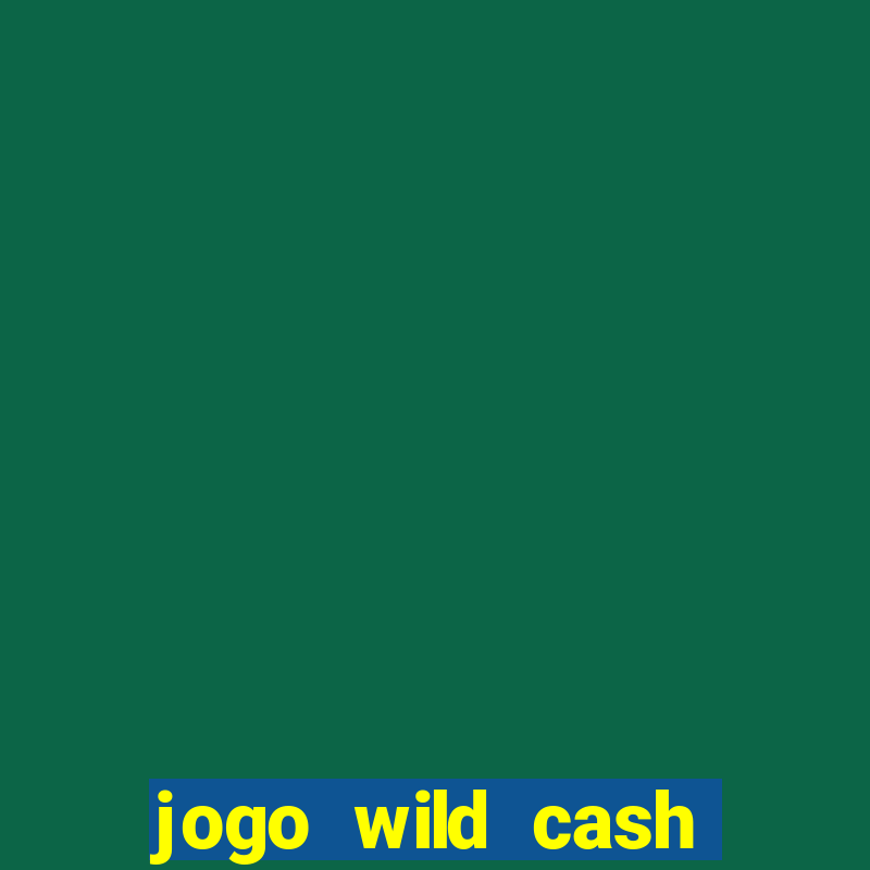 jogo wild cash casino slots paga mesmo