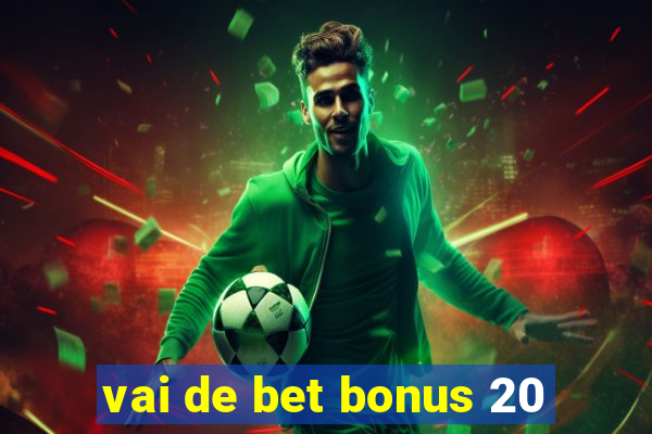 vai de bet bonus 20