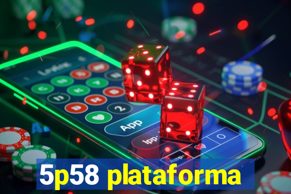 5p58 plataforma